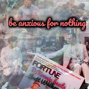 BE Anxious for nothing(feat. Dj kronic beats) (Explicit)