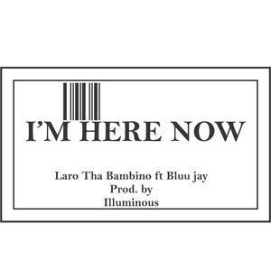 I'M HERE NOW (feat. Bluu jay)