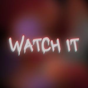 WATCH IT