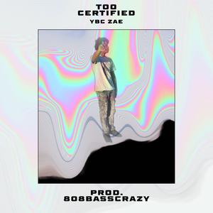 Too Certified (feat. YBC Zae) (Explicit)