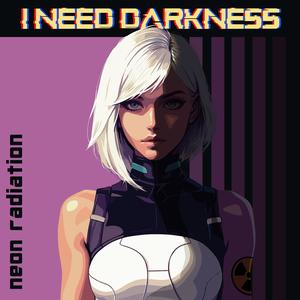 I Need Darkness