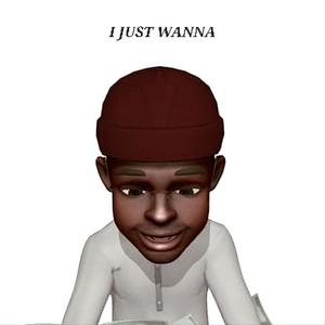 I JUST WANNA BE (Explicit)