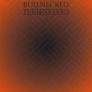Bullnecked Theirselves