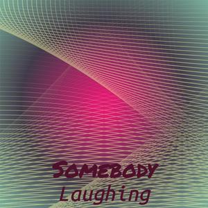 Somebody Laughing