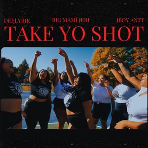 Take Yo Shot (feat. Jboy Antt & Deelyrik) [Explicit]