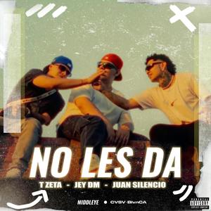 NO LES DA (feat. Jey Dm & AKA T-ZETA) [Explicit]