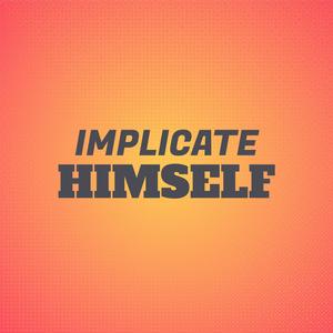 Implicate Himself