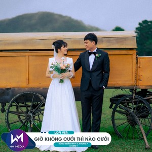 Giờ Không Cưới Thì Nào Cưới (Lofi Ver.)