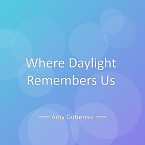 Where Daylight Remembers Us