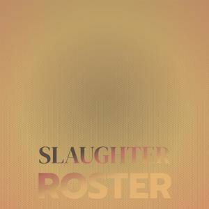 Slaughter Roster