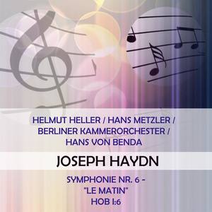 Helmut Heller / Hans Metzler / Berliner Kammerorchester / Hans von Benda play: Joseph Haydn: Symphonie Nr. 6 - "Le matin", Hob I:6