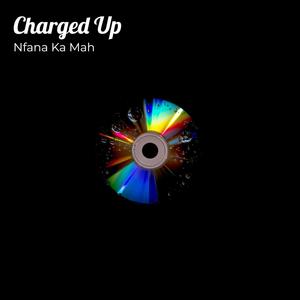 Nfana Ka Mah - Charged Up (Explicit)