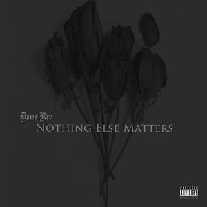 Nothing Else Matters (Explicit)