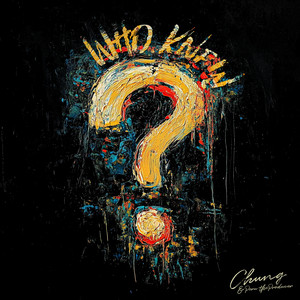 Chung - Who Knew? (Explicit)