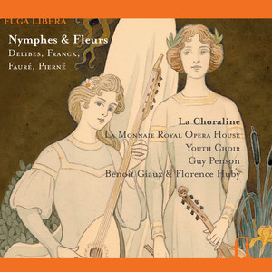 Nymphes & Fleurs: Delives, Franck, Fauré & Pierné
