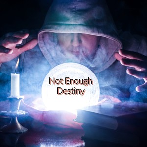 Not Enough Destiny (Freestyle)