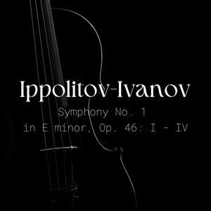 Ippolitov-Ivanov Symphony No. 1 in E Minor, Op. 46: I - IV