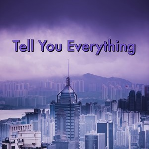 Tell You Everything (Explicit)