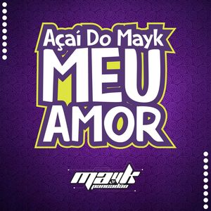 Açaí do Mayk Meu Amor (Explicit)