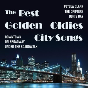 Downtown, On Broadway, Under the Boardwalk and the Best Golden Oldies City Songs by Petula Clark, Th