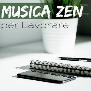 Musica Zen per Lavorare - Stimola la Concentrazione e Lavora in Serenità e Armonia