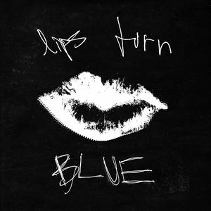 lips turn blue (Explicit)