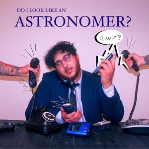 Do I Look Like an Astronomer?