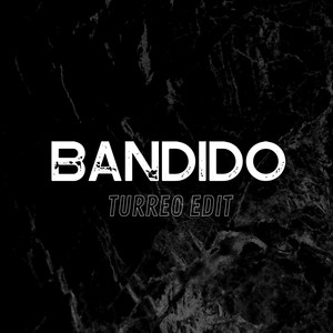 Bandido (Turreo Edit)