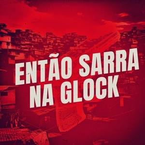 Então Sarra na Glock (Explicit)