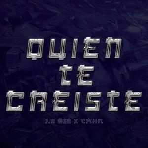 Quien Te Creiste (feat. J.R 868)