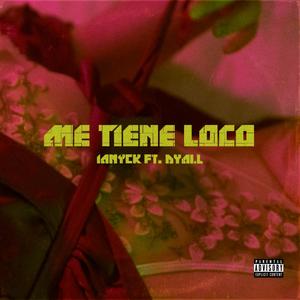Me Tiene Loco(feat. Dyall)