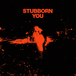 Stubborn You