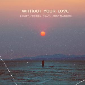Without Your Love (feat. justMarkus) (Explicit)