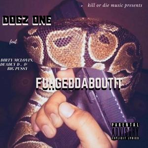 Fuhgeddaboutit (feat. Dirty Mclovin, Deadly D & Big Pussy) (Explicit)