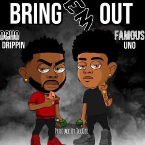 Bring Em Out (feat. Famous Uno & Ocho Drippin) [Explicit]