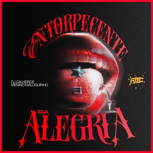 ENTORPECENTE DA ALEGRIA (Explicit)