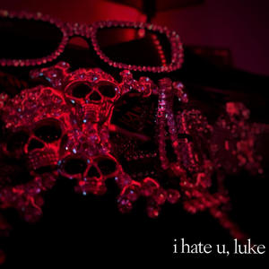 i hate u, luke (extended edition) [Explicit]