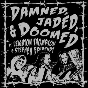 Damned, Jaded, and Doomed (feat. Stephen Behrendt, Leighton Thompson, Toxic Ruin & Micawber) [Explicit]