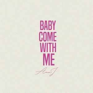 Baby Come with Me