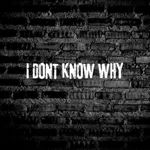 I Don't Know Why