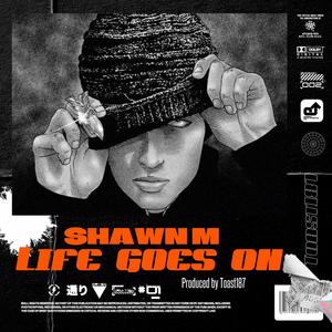 Life goes on (feat. Shawn M) (Explicit)