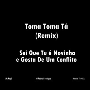 Sei Que Tu É Novinha e Gosta de um Conflito (Toma Toma Tá) (Remix|Explicit)