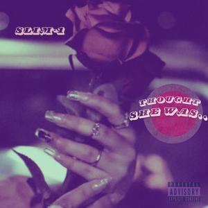THOUGHT SHE WAS (Explicit)