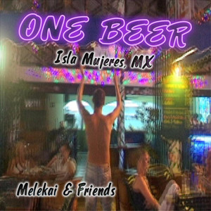 One Beer (Feat. Melekai Joe, Katie Milton, Joel Jordan, & Miguel Hernandez)