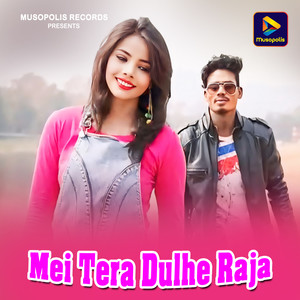 Mei Tera Dulhe Raja