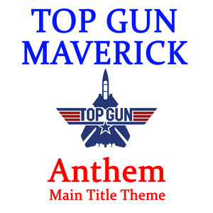 Top Gun: Maverick – Anthem (Main Title Theme)