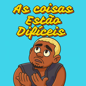 As coisas Estão Difíceis