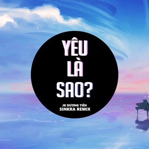 Yêu Là Sao (SinKra Remix)