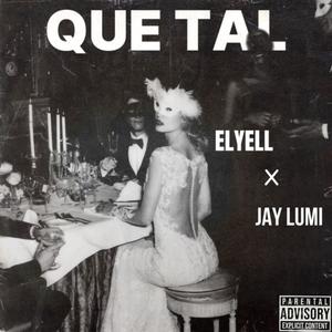 Que Tal (feat. Jay Lumi & Elyell) (Explicit)
