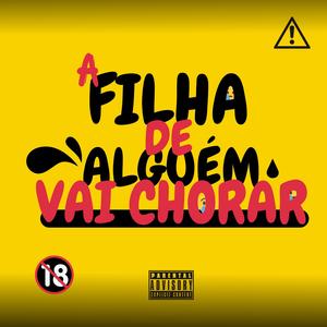 A FILHA DE ALGUÉM VAI CHORAR (feat. Mc Pânico, Mc Pedrin do Engenha & Mc Mr. Bim) [Explicit]